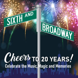 SIXTH AND BROADWAY: CHEERS TO 20 YEARS!